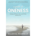 A Path of Oneness: Finding All That Is, Was, and Will Be Inside of You