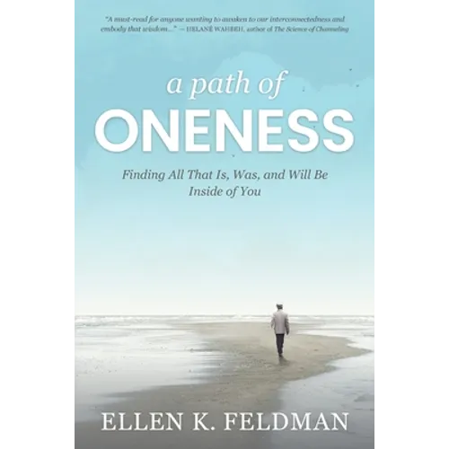 A Path of Oneness: Finding All That Is, Was, and Will Be Inside of You
