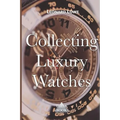 Collecting Luxury Watches