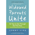 Widowed Parents Unite: 52 Tips to Get Through the First Year, from One Widowed Parent to Another