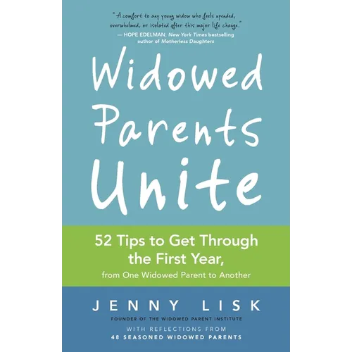 Widowed Parents Unite: 52 Tips to Get Through the First Year, from One Widowed Parent to Another