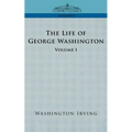 The Life of George Washington - Volume I