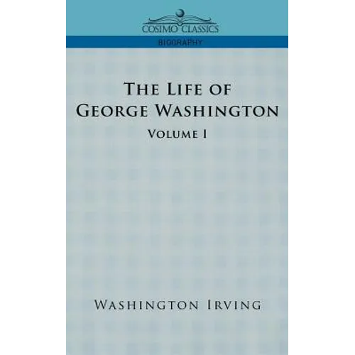 The Life of George Washington - Volume I
