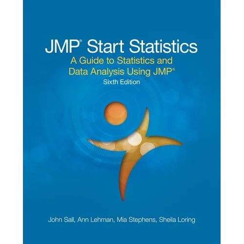 JMP Start Statistics: A Guide to Statistics and Data Analysis Using JMP, Sixth Edition