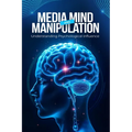 Media, Mind, and Manipulation: Understanding psychological influence