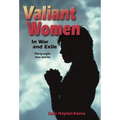 Valiant Women in War and Exile: Thirty-Eight True Stories