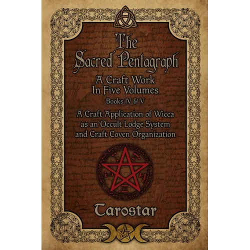 The Sacred Pentagraph: Books IV and V: A Craft Work in Five Volumes