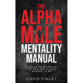 The Alpha Male Mentality Manual