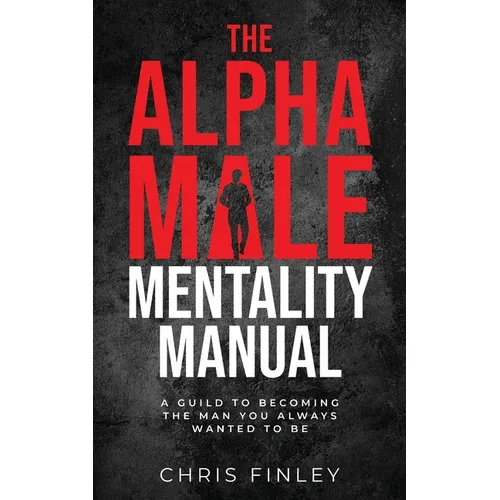The Alpha Male Mentality Manual