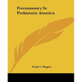Freemasonry In Prehistoric America