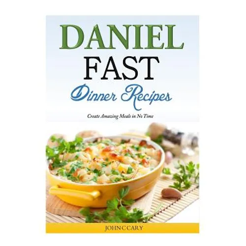 Daniel Fast Dinner Recipes: Create Amazing Meals in No Time