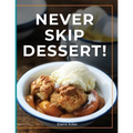Never Skip Dessert