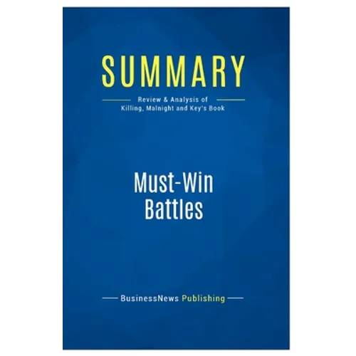 Summary: Must-Win Battles: Review and Analysis of Killing, Malnight and Key's Book