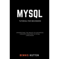 MySQL: MySQL Tutorials for Beginners Basic to Advanced MySQL Languages