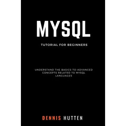 MySQL: MySQL Tutorials for Beginners Basic to Advanced MySQL Languages