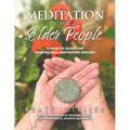 Meditation for Older People: A How-to Guide for Mindfulness Meditation Groups