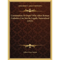 Constitution Or Pope? Why Alien Roman Catholics Can Not Be Legally Naturalized (1915)