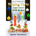 Ultimate Holiday Party Finger Food and Drink Recipes: Canapés recipes, Christmas cocktails, Dips, hot and cold canapés, kids drinks, Holiday drinks, C