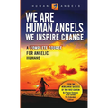 We Are Human Angels, We Inspire Change: A Complete Course for Angelic Humans