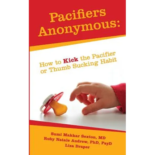 Pacifiers Anonymous: How to Kick the Pacifier or Thumb Sucking Habit