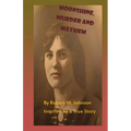 Moonshine, Murder and Mayhem: Inspired by a True Story