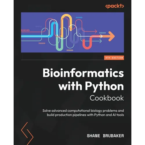 Bioinformatics with Python Cookbook - Fourth Edition: Solve advanced computational biology problems and build production pipelines with Python and AI