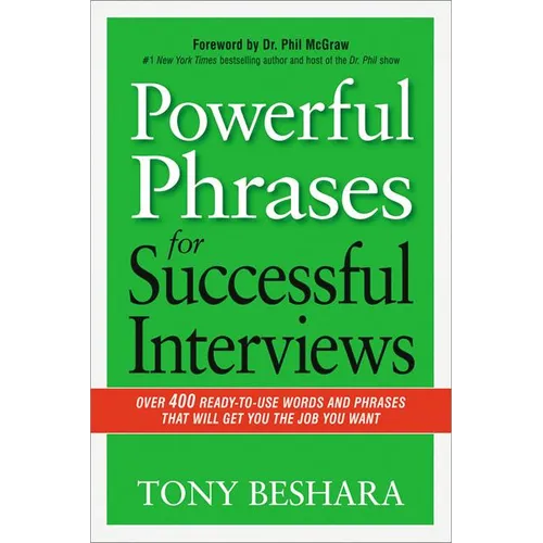 The Powerful Phrases for Successful Interviews: Over 400 Ready-To-Use Words and Phrases That Will Get You the Job You Want