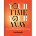 Your Time, Your Way: Time Well Managed, Life Well Lived