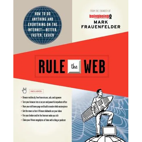Rule the Web: How to Do Anything and Everything on the Internet--Better, Faster, Easier