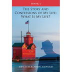 The Story and Confessions of My Life: What Is My Life?: Book I: What Is My Life?: