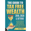 The Guide to Tax Free Wealth 2019, 2020 & Beyond: Learn How the Wealthy Like Trump Use Cash Value Life Insurance, 1031 Real Estate Exchanges, 401k & I
