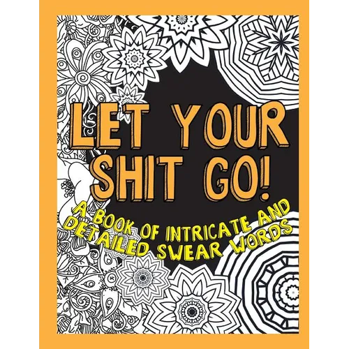 Let Your Shit Go: A Book of Intricate and Detailed Swear Words