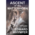 Ascent of the Matterhorn: & the Forgotten Photographs