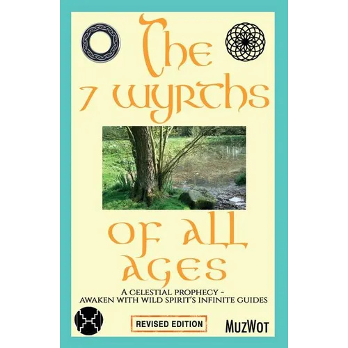 The 7 Wyrths of All Ages: A Celestial Prophecy - Awaken With Wild Spirit's Infinite Guides