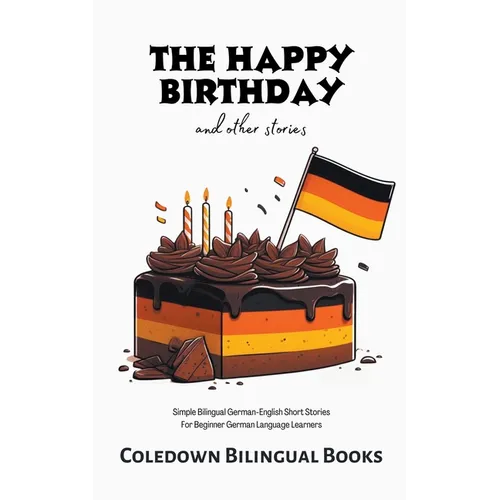 The Happy Birthday and Other Stories: Simple Bilingual German-English Short Stories For Beginner German Language Learners