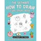 The Ultimate How to Draw Cute Stuff Book: Learn Step by Step How to Draw Cute Food and Things in an Easy Kawaii Style
