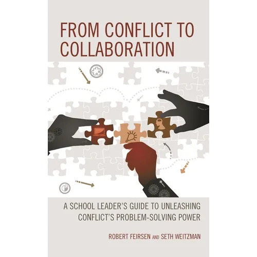 From Conflict to Collaboration: A School Leader's Guide to Unleashing Conflict's Problem-Solving Power