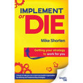 Implement or Die: Getting Your Strategy to Work for You