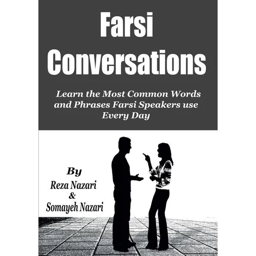 Farsi Conversations: Learn the Most Common Words and Phrases Farsi Speakers use Every Day