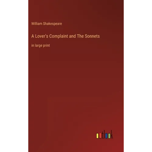 A Lover's Complaint and The Sonnets: in large print