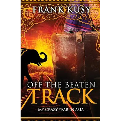 Off the Beaten Track: My Crazy Year in Asia