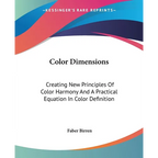 Color Dimensions: Creating New Principles Of Color Harmony And A Practical Equation In Color Definition - Paperback
