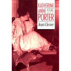 Katherine Anne Porter: A Life