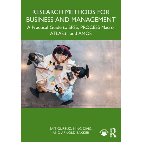 Research Methods for Business and Management: A Practical Guide to Spss, Process Macro, Atlas.Ti, and Amos