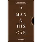 A Man & His Car: Iconic Cars and Stories from the Men Who Love Them
