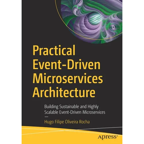 Practical Event-Driven Microservices Architecture: Building Sustainable and Highly Scalable Event-Driven Microservices
