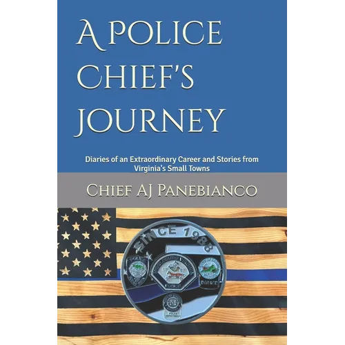 A Police Chief's Journey: Diaries of an Extraordinary Career and Stories from Virginia's Small Towns