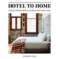 Hotel to Home: Industrial Interiors Inspired by the World's Most Original Hotels