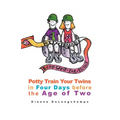 Potty Training Boot Camp for Twins: Potty Train Your Twins in Four Days Before the Age of Two