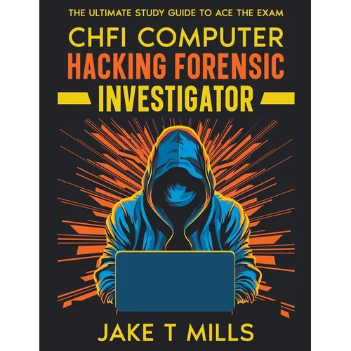 CHFI Computer Hacking Forensic Investigator The Ultimate Study Guide to Ace the Exam
